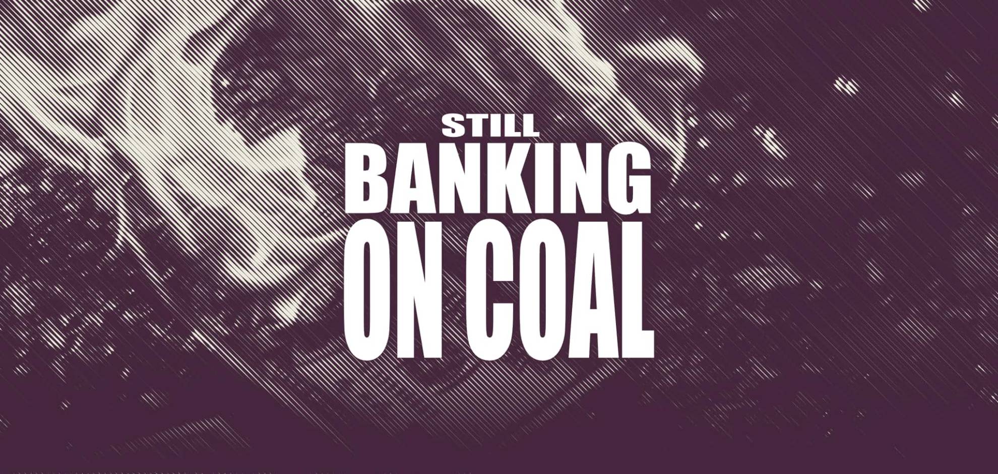 Still Banking On Coal