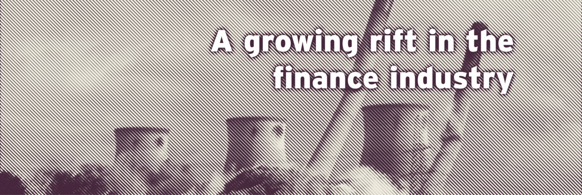 A growing rift in the  finance industry